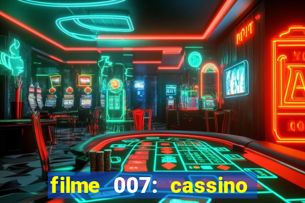 filme 007: cassino royale completo dublado youtube